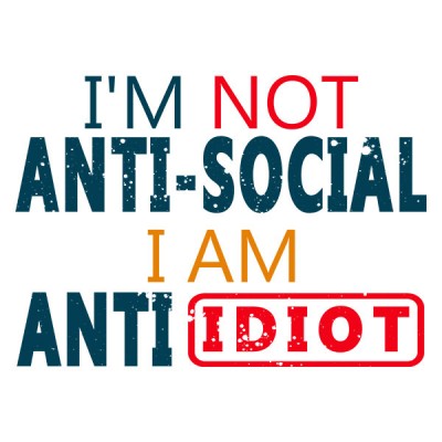 تیشرت I'm Not Anti Social I'm Anti Idiot