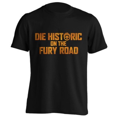 تیشرت Die Historic on the Fury Road