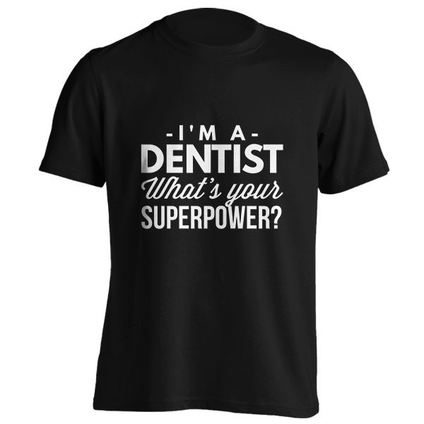 تیشرت I'm a Dentist what's your Superpower