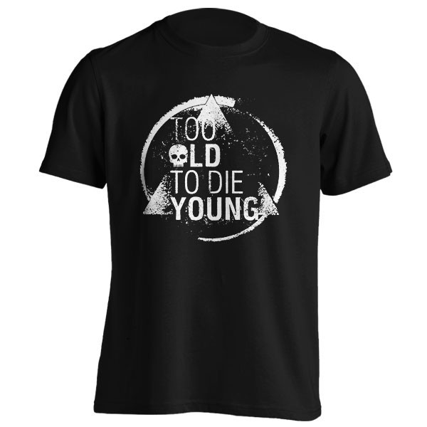 تیشرت Too old to die young